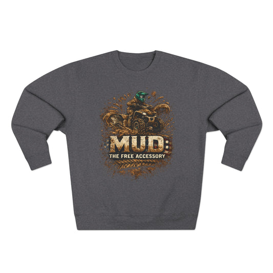 Mud: The Free Accessory Crewneck Sweatshirt — Off‑Road ATV Mud Biker Pullover