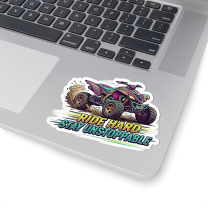 Ride Hard Stay Unstoppable ATV Sticker — Kiss-Cut Off-Road Decal for Laptops, Helmets & Gear